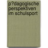 P�Dagogische Perspektiven Im Schulsport by Sabrina Engels
