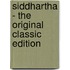 Siddhartha - the Original Classic Edition