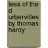 Tess of the D Urbervilles by Thomas Hardy