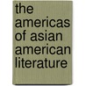 The Americas of Asian American Literature by Rachel C. Lee