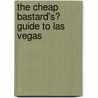 The Cheap Bastard's� Guide to Las Vegas by Shaena Engle