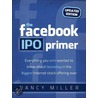 The Facebook Ipo Primer (Updated Edition) by Nancy Boone'S. Miller