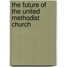 The Future of the United Methodist Church by Scott J. Jones