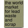 The World Market for Lead Waste and Scrap door Icon Group International