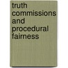 Truth Commissions and Procedural Fairness by Mark Freeman