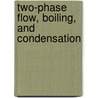 Two-Phase Flow, Boiling, and Condensation by Ghiaasiaan