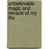 Unbelievable Magic and Miracle of My Life