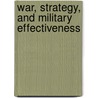 War, Strategy, and Military Effectiveness door Williamson Murray