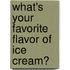 What's Your Favorite Flavor of Ice Cream?