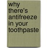 Why There's Antifreeze in Your Toothpaste door Simon Quellen Field