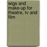Wigs And Make-up For Theatre, Tv And Film door Patricia Baker