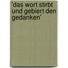 'Das Wort Stirbt Und Gebiert Den Gedanken' door Frank Rosenbauer