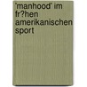 'Manhood' Im Fr�Hen Amerikanischen Sport by Kai M�hlenhoff