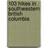 103 Hikes in Southwestern British Columbia