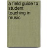 A Field Guide to Student Teaching in Music door Rita Klinger