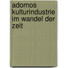 Adornos Kulturindustrie Im Wandel Der Zeit door Matthias Brabetz