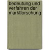 Bedeutung Und Verfahren Der Marktforschung door Servet Dag