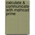 Calculate & Communicate with mathcad prime