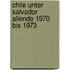 Chile Unter Salvador Allende 1970 Bis 1973