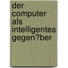 Der Computer Als Intelligentes Gegen�Ber door Samuel Falk