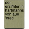 Der Erz�Hler in Hartmanns Von Aue 'Erec' door Isabelle Strohkamp