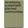 Developing Sustainable Planned Communities door Richard Franko