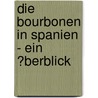 Die Bourbonen in Spanien - Ein �Berblick by Carolin Kollwitz