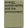 Energy, Sustainability and the Environment by Fereidoon Sioshansi