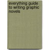 Everything Guide to Writing Graphic Novels door Mark Ellis