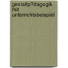 Gestaltp�Dagogik Mit Unterrichtsbeispiel door Daniel Reichelt