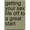 Getting Your Sex Life Off to a Great Start door Joyce J. Penner