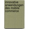Innovative Anwendungen Des Mobile Commerce door Sebastian Hess