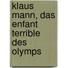 Klaus Mann, Das Enfant Terrible Des Olymps door Martine Schreiber-Bleurvacq