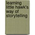 Learning Little Hawk's Way Of Storytelling