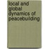 Local and Global Dynamics of Peacebuilding