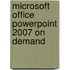 Microsoft Office Powerpoint 2007 on Demand