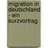 Migration in Deutschland - Ein Kurzvortrag