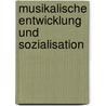 Musikalische Entwicklung Und Sozialisation door Michael Sch�nfelder