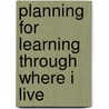 Planning for Learning Through Where I Live door Clare Beswick