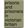 Prisons and Prisoners in Victorian Britain by Neil R. Storey