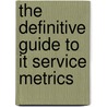 The Definitive Guide To It Service Metrics door Ted Gaughan