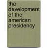 The Development of the American Presidency door Richard J. Ellis