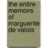 The Entire Memoirs of Marguerite De Valois door Maruerite De Valois