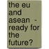 The Eu and Asean  -  Ready for the Future?