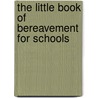 The Little Book of Bereavement for Schools door William Gilbert