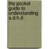The Pocket Guide To Understanding A.D.H.D.