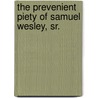 The Prevenient Piety of Samuel Wesley, Sr. by Arthur Alan Torpy