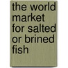The World Market for Salted Or Brined Fish door Icon Group International