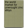 The World Market for Unwrought Zinc Alloys door Icon Group International