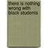 There Is Nothing Wrong With Black Students